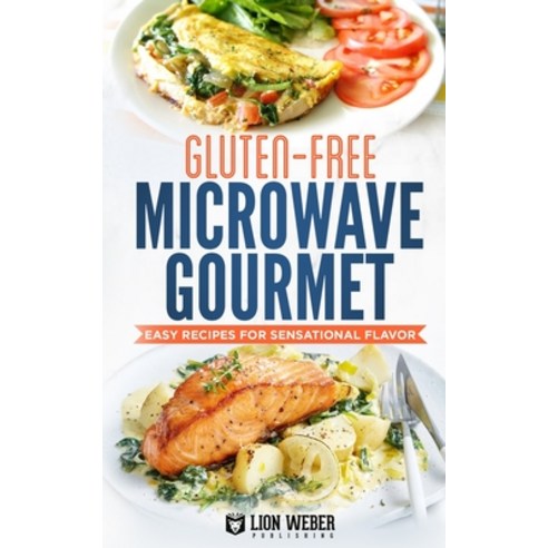 (영문도서) Gluten-Free Microwave Gourmet: Easy Recipes for Sensational Flavor Paperback, Independently Published, English, 9798867161583