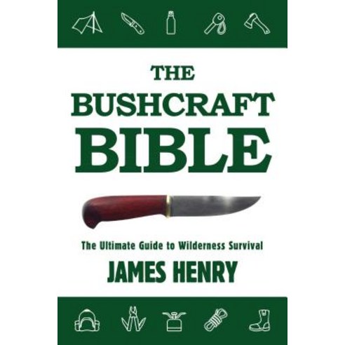 (영문도서) The Bushcraft Bible: The Ultimate Guide to Wilderness Survival Paperback, Skyhorse Publishing, English, 9781634503679