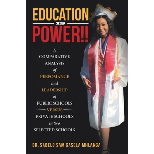 Education Is Power!!: A Comparative Analysis of Perfomance and Leadership of Public Schools Versus P... Paperback, WestBow Press, English, 9781664225107