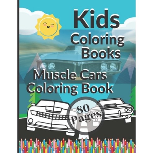 Kids Coloring Books Muscle Cars Coloring Book: Awesome Educational Fun Art Activity Preschool Kinder... Paperback, Independently Published, English, 9798713454685