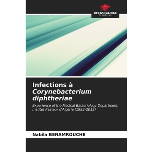 (영문도서) Infections à Corynebacterium diphtheriae Paperback, Our Knowledge Publishing, English, 9786206663485