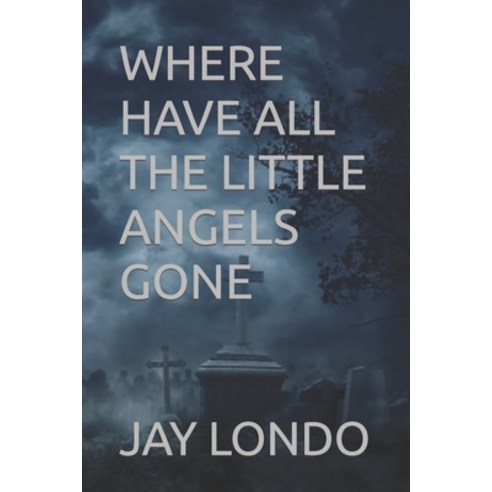 (영문도서) Where Have All the Little Angels Gone Paperback, Independently Published, English, 9798378198597