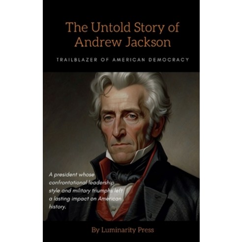 (영문도서) The Untold Story of Andrew Jackson: Trailblazer of American Democracy Paperback, Independently Published, English, 9798321310946