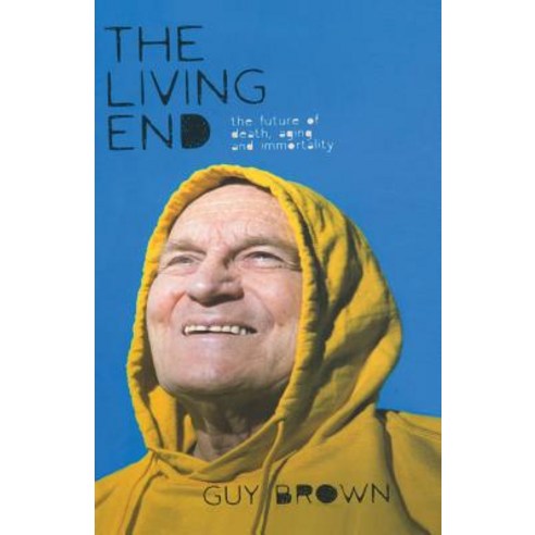 (영문도서) The Living End: The New Sciences of Death Ageing and Immortality Paperback, Palgrave MacMillan, English, 9781349953691