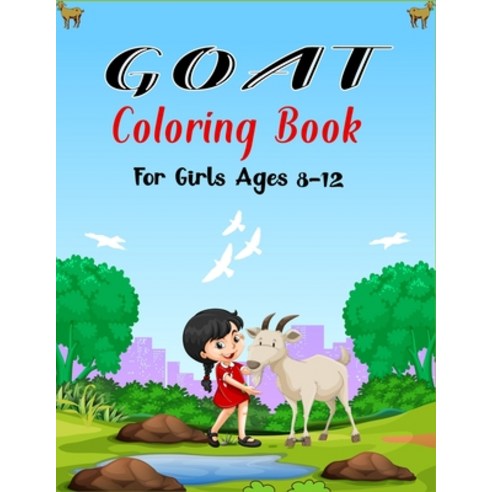 GOAT Coloring Book For Girls Ages 8-12: A Cool Goat Coloring Book for Kids Featuring Adorable Goat (... Paperback, Independently Published, English, 9798585344251