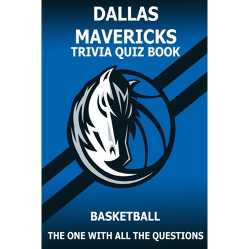 Dallas Marvericks Trivia Quiz Book: The One With All The Questions Paperback, Independently Published, English, 9798726880693