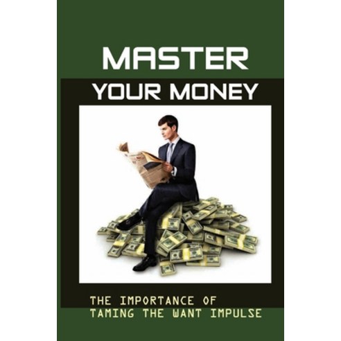 (영문도서) Master Your Money: The Importance Of Taming The Want Impulse: The Zoe Lifestyle Paperback, Independently Published, English, 9798546645748