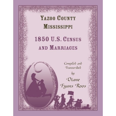 Yazoo County Mississippi 1850 Census and Marriages Paperback, Heritage Books