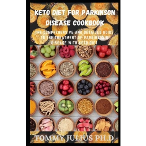 Keto Diet for Parkinson Disease Cookbook: The Comprehensive and Detailed Guide To The Treatment of P... Paperback, Independently Published, English, 9798592773648