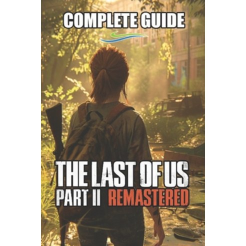 (영문도서) The Last of Us Part II Remastered Complete Guide and Walkthrough: Tips Tricks Strategies an... Paperback, Independently Published, English, 9798877813762