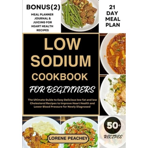 (영문도서) Low Sodium Cookbook for Beginners: The Ultimate Guide to Easy Delicious low fat and low Chole... Paperback, Independently Published, English, 9798871507544