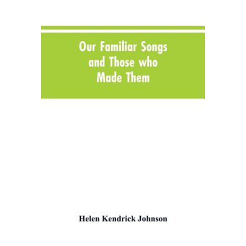 (영문도서) Our Familiar Songs and Those who Made Them: Three Hundred Standard Songs of the English-speak... Paperback, Alpha Edition, English, 9789353604851