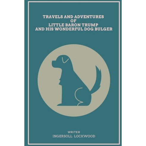 Travels and Adventures of Little Baron Trump and His Wonderful Dog Bulger: With original illustrations Paperback, Independently Published, English, 9798705027132