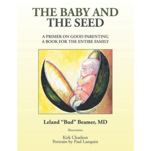 The Baby and the Seed: A Primer on Good Parenting a Book for the Entire Family Paperback, Xlibris Us