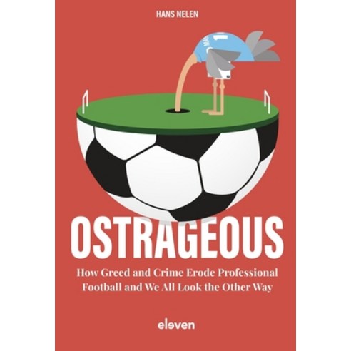 (영문도서) Ostrageous: How Greed and Crime Erode Professional Football and We All Look the Other Way Hardcover, Eleven International Publis..., English, 9789462363076