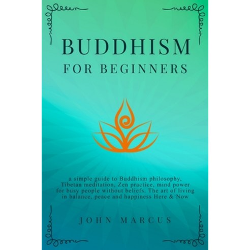 Buddhism for Beginners: A Simple Guide to Buddhism Philosophy Tibetan Meditation Zen Practice Min... Paperback, LV Publishing Pro Ltd, English, 9781914257063