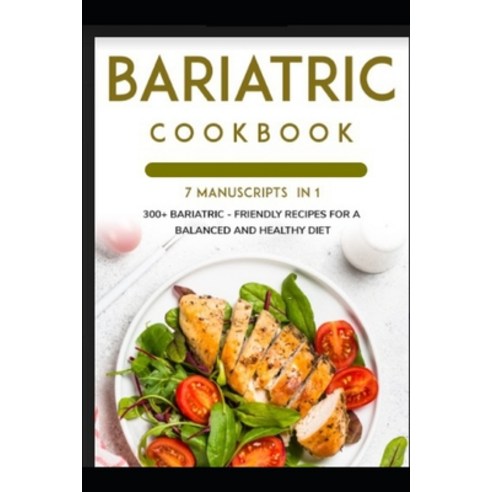 Bariatric Cookbook: 7 Manuscripts in 1 - 300+ Bariatric - friendly recipes for a balanced and health... Paperback, Independently Published, English, 9798564394208