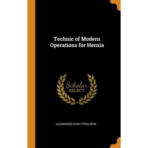 (영문도서) Technic of Modern Operations for Hernia Hardcover, Franklin Classics, English, 9780341813149