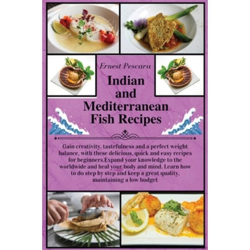 (영문도서) Indian and Mediterranean Fish Recipes: Gain creativity tastefulness and a perfect weight bal... Hardcover, Ernest Pescara, English, 9781802943986