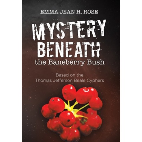 Mystery Beneath the Baneberry Bush: Based on the Thomas Jefferson Beale Cyphers Hardcover, Xlibris Us, English, 9781664171695