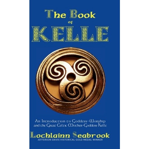 (영문도서) The Book of Kelle: An Introduction to Goddess-Worship and the Great Celtic Mother-Goddess Kelle Hardcover, Sea Raven Press, English, 9781955351089