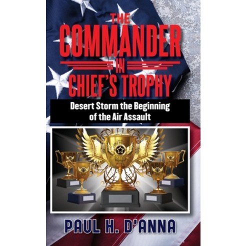 (영문도서) The Commander In Chief''s Trophy: Desert Storm the Beginning of the Air Assault Hardcover, Citiofbooks, Inc., English, 9781962366335