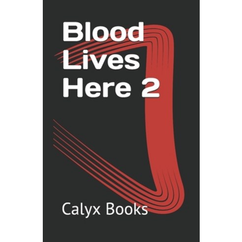 Blood Lives Here 2: Calyx Books Paperback, Independently Published