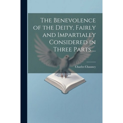 (영문도서) The Benevolence of the Deity Fairly and Impartially Considered in Three Parts ... Paperback, Legare Street Press, English, 9781021461469