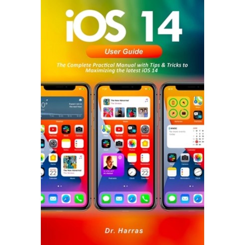 IOS 14 User Guide: The Complete Practical Manual with Tips & Tricks to Maximizing the latest iOS 14 Paperback, Independently Published, English, 9798694942669