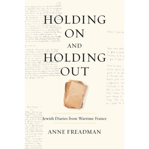 Holding on and Holding Out: Jewish Diaries from Wartime France Paperback, University of Toronto Press