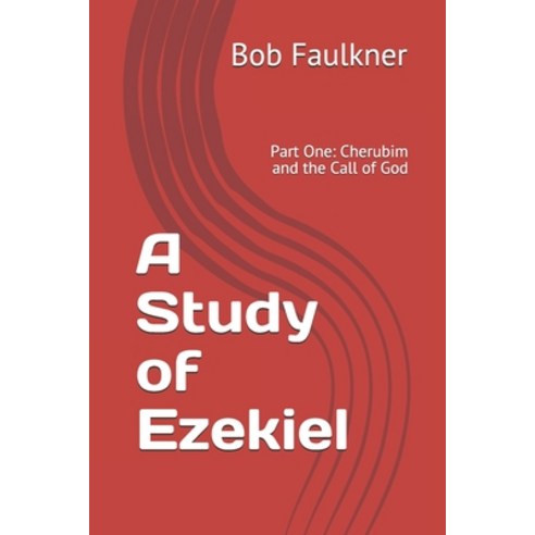A Study of Ezekiel: Part One: Cherubim and the Call of God Paperback, Independently Published, English, 9798717965064