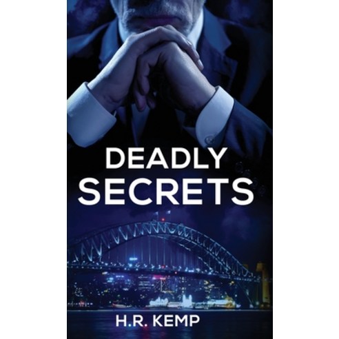 (영문도서) Deadly Secrets: What Unspeakable Truths Lurk Beneath The Lies? Hardcover, H.R. Kemp, English, 9780648766346