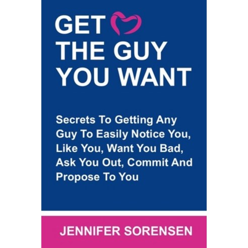 Get the Guy You Want: Secrets To Getting Any Guy To Easily Notice You Like You Want You Bad Ask Y... Paperback, Independently Published, English, 9798745444579