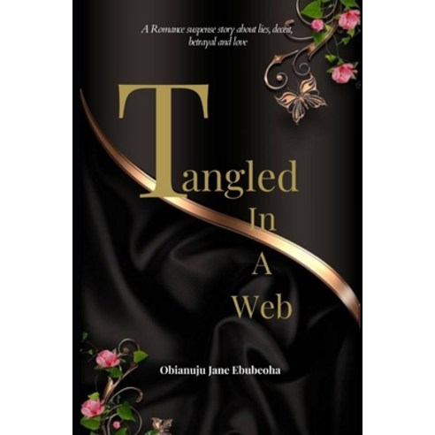 (영문도서) Tangled in a Web: A Romance Suspense Story About Lies Deceit Betrayal And Love Paperback, Independently Published, English, 9798504754666