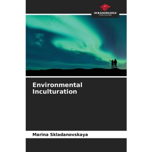 (영문도서) Environmental Inculturation Paperback, Our Knowledge Publishing, English, 9786205608654