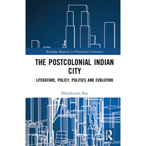 (영문도서) Postcolonial Indian City-Literature: Policy Politics and Evolution Hardcover, Routledge, English, 9780367763008