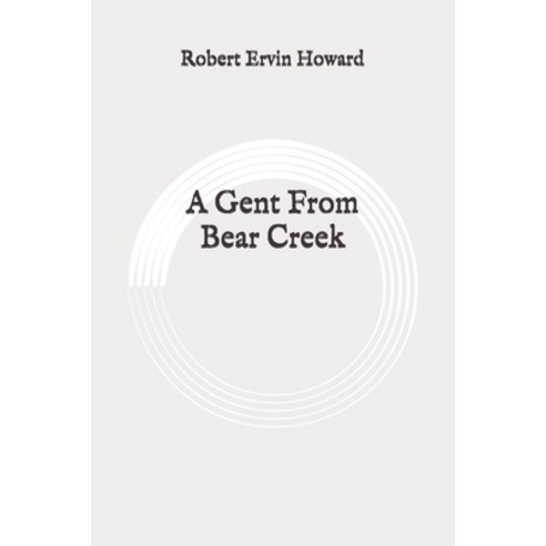 A Gent From Bear Creek: Original Paperback, Independently Published