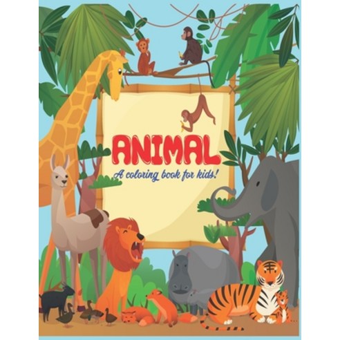 Animal A Coloring Book For Kids: Coloring Lovers Gift 40 Pages 8.5 x 11 inches Funny Gift For Kid... Paperback, Independently Published