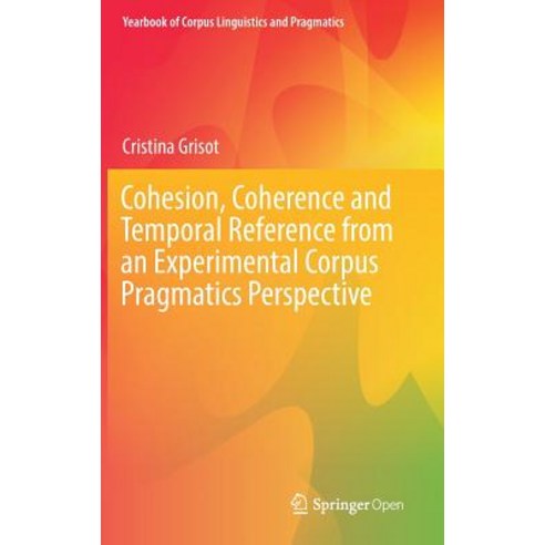 (영문도서) Cohesion Coherence and Temporal Reference from an Experimental Corpus Pragmatics Perspective Hardcover, Springer, English, 9783319967516