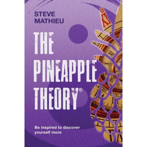 (영문도서) The Pineapple Theory: Be inspired to discover yourself more Paperback, Steve Mathieu, English, 9781777411374