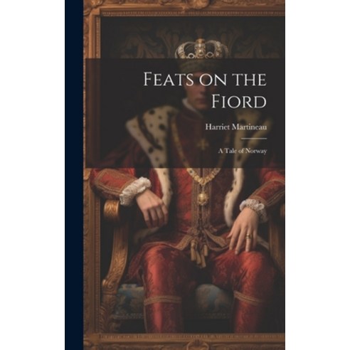(영문도서) Feats on the Fiord: A Tale of Norway Hardcover, Legare Street Press, English, 9781020852855