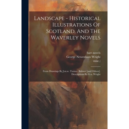 (영문도서) Landscape - Historical Illustrations Of Scotland And The Waverley Novels: From Drawings By J... Paperback, Legare Street Press, English, 9781021768988
