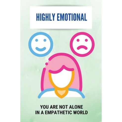 (영문도서) Highly Emotional: You Are Not Alone In A Empathetic World: Being A Highly Sensitive Person Paperback, Independently Published, English, 9798504227122