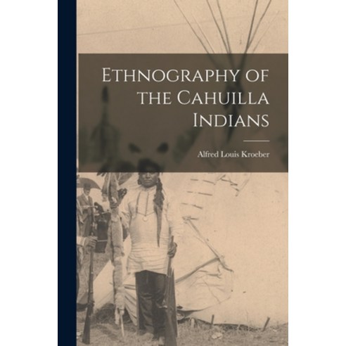 (영문도서) Ethnography of the Cahuilla Indians Paperback, Legare Street Press, English, 9781017175363