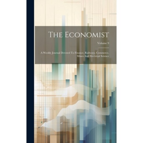 (영문도서) The Economist: A Weekly Journal Devoted To Finance Railways Commerce Mines And Electrical ... Hardcover, Legare Street Press, English, 9781020612916