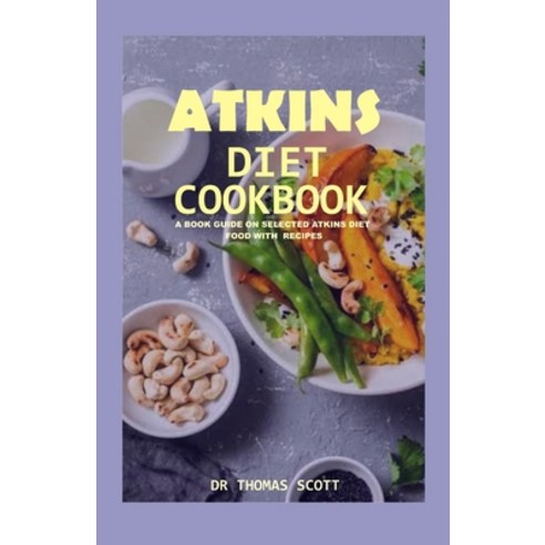 Atkins Diet Cookbook: A book guide on selected Atkins diet food with recipe Paperback, Independently Published