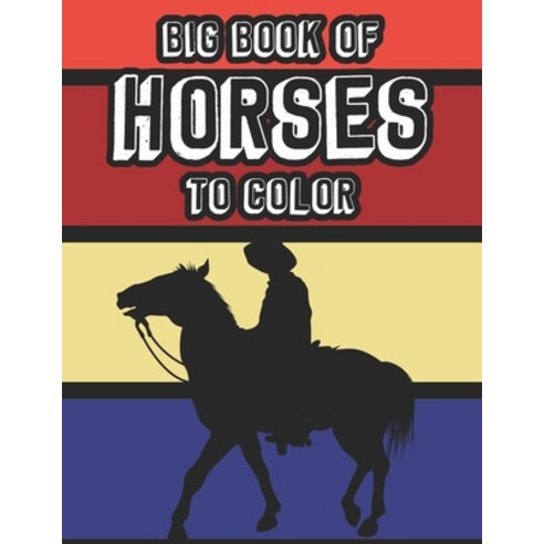 Big Book Of Horses To Color: A Collection Of Cute Horse Illustrations To Color For Kids Coloring Pa... Paperback, Independently Published, English, 9798557750714