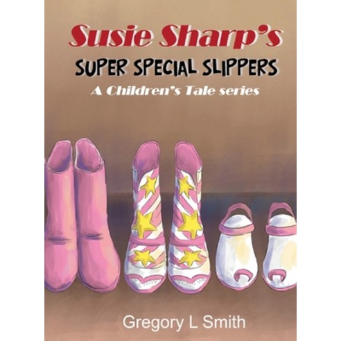 (영문도서) Susie Sharp''s Super Special Slippers: A Children''s Tale series Hardcover, Goldtouch Press, LLC