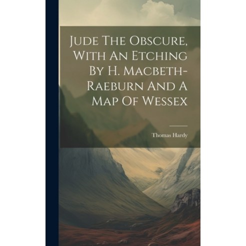 (영문도서) Jude The Obscure With An Etching By H. Macbeth-raeburn And A Map Of Wessex Hardcover, Legare Street Press, English, 9781019490587
