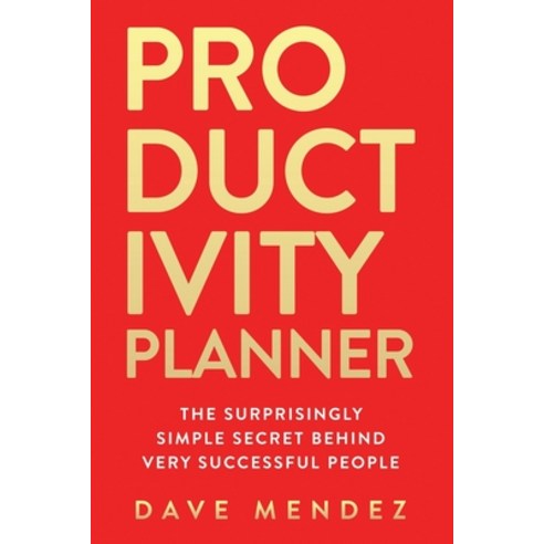 Productivity Planner: The Surprisingly Simple Secret Behind Very Successful People Paperback, Independently Published